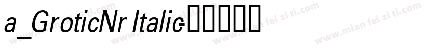 a_GroticNr Italic字体转换